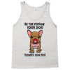 be the person your dog thinks you are Tank Top