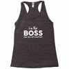 I&rsquo;m The Boss, When she's Not Around here &ndash; Funny Gift Ideas shirt Racerback Tank