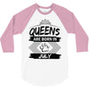 Queens Are Born In July 3/4 Sleeve Shirt