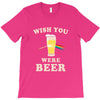 Wish You Were Beer T-Shirt