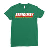 Seriously Ladies Fitted T-Shirt