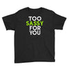 too sassy for you Youth Tee