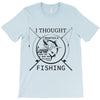 i thought i wanted a career turns out i just out paychecks to go fishi T-Shirt