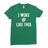 i woke up like this Ladies Fitted T-Shirt
