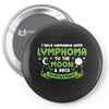 I Love Someone with Lymphoma Cancer to The Moon and Back to Infinity Pin-back button