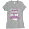 All Women Created Equal But The Best Born In June Ladies Fitted T-Shirt