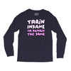 train insane or remain the same Long Sleeve Shirts