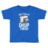 don't make me drop these hockey gloves athletic party sports humor Toddler T-shirt