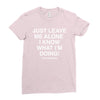 Just Leave Me Alone I Know What I'm Doing Ladies Fitted T-Shirt