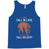 Why Fall In Love If You Can Fall Aslepp Tank Top