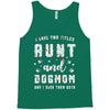 i have two titles aunt and dogmom and i rock them both Tank Top