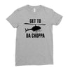 get to da choppa Ladies Fitted T-Shirt