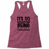 its so exhausting being fabulous Racerback Tank