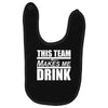 this team makes me drink Baby Bibs