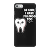 be kind i have fillings too iPhone 7 Case