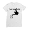 i wet my plants Ladies Fitted T-Shirt