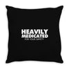 heavily medicated for your safety Throw Pillow