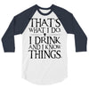 that what i do i drink and i know things 3/4 Sleeve Shirt