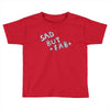 sad but Toddler T-shirt