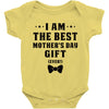 I Am The Best Mother's Day Gift Ever Baby Bodysuit