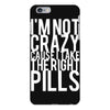 i'm not crazy cause i take the right pills iPhone 6 Plus/6s Plus Case