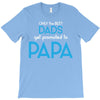 Only the Best Dads get Promoted to Papa T-Shirt