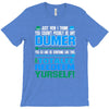 just wen i think you coundn't posible be any dumber you go and do somt T-Shirt