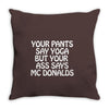 your pants say yoga but your ass says mcdonalds funny Throw Pillow