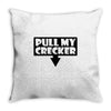 pull my cracker Throw Pillow