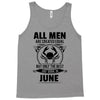 All Men Are Created Equal But Only the Best Are Born In June Tank Top