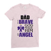 my dad was so brave god made him an angel Ladies Fitted T-Shirt