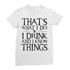 that what i do i drink and i know things Ladies Fitted T-Shirt