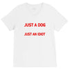 its not just a dog youre just an idiot V-Neck Tee