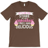 it' ok to stare at my cupcakes they are delicious T-Shirt