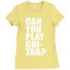 can you play guitar can you fuck Ladies Fitted T-Shirt