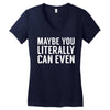 maybe you literally can even Women's V-Neck T-Shirt