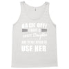 back off i have a crazy daughter and i'm not afraid to user her. Tank Top