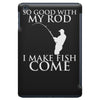 so good with my rod i make fish come iPad Mini