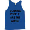 morning people are the worst Tank Top