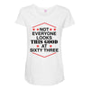 not everyone looks this good at sixty three Maternity Scoop Neck T-shirt