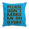 don't make me do stuff Throw Pillow