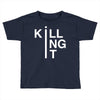 killing it Toddler T-shirt
