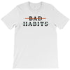 Bad Habits T-Shirt