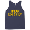 i fear no beer Tank Top