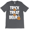 trick or treat or beer T-Shirt