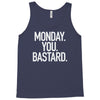 monday you bastard Tank Top