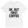 ok, but first coffee V-Neck Tee
