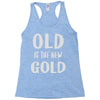 old is the new gold Racerback Tank