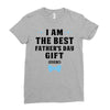 I Am The Best Father's Day Gift Ever Boy Ladies Fitted T-Shirt