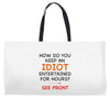 how do you keep an idiot entertained for hours see front Weekender Totes